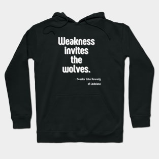 Weakness Invites the Wolves - Senator John Kennedy Hoodie